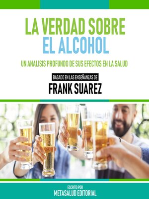 cover image of La Verdad Sobre El Alcohol--Basado En Las Enseñanzas De Frank Suarez